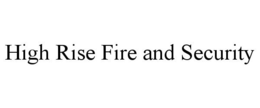 HIGH RISE FIRE AND SECURITY trademark