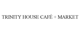 TRINITY HOUSE CAFÉ + MARKET trademark