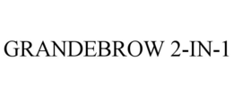 GRANDEBROW 2-IN-1 trademark
