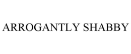 ARROGANTLY SHABBY trademark