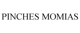 PINCHES MOMIAS trademark