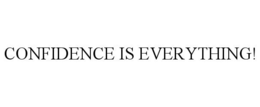 CONFIDENCE IS EVERYTHING! trademark