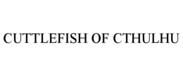 CUTTLEFISH OF CTHULHU trademark