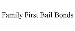 FAMILY FIRST BAIL BONDS trademark