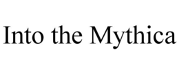 INTO THE MYTHICA trademark