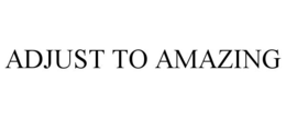 ADJUST TO AMAZING trademark