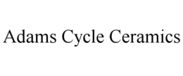 ADAMS CYCLE CERAMICS trademark