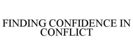 FINDING CONFIDENCE IN CONFLICT trademark
