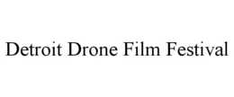 DETROIT DRONE FILM FESTIVAL trademark