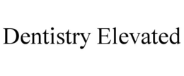 DENTISTRY ELEVATED trademark