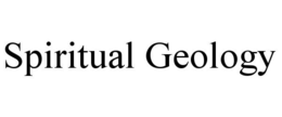 SPIRITUAL GEOLOGY trademark