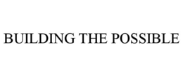 BUILDING THE POSSIBLE trademark
