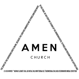 AMEN CHURCH THE SPIRIT OF THE SOVEREIGN LORD IS ON ME, BECAUSE THE LORD HAS ANOINTED ME TO PROCLAIM GOOD NEWS TO THE POOR. HE HAS SENT ME TO BIND UP THE BROKENHEARTED, TO PROCLAIM FREEDOM FOR THE CAPTIVES AND RELEASE FROM DARKNESS FOR THE PRISONERS, TO PROCLAIM THE YEAR OF THE LORD'S FAVOR . ISAIAH 61:1-2 trademark