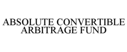 ABSOLUTE CONVERTIBLE ARBITRAGE FUND trademark