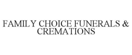 FAMILY CHOICE FUNERALS & CREMATIONS trademark