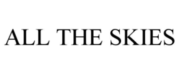 ALL THE SKIES trademark