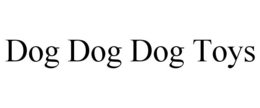 DOG DOG DOG TOYS trademark