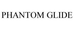 PHANTOM GLIDE trademark