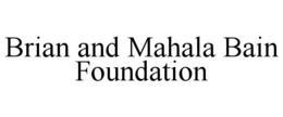 BRIAN AND MAHALA BAIN FOUNDATION trademark