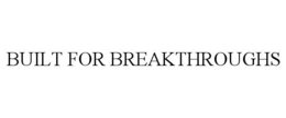 BUILT FOR BREAKTHROUGHS trademark