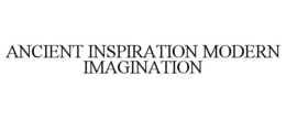 ANCIENT INSPIRATION MODERN IMAGINATION trademark