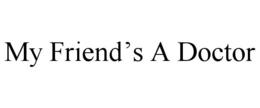 MY FRIEND'S A DOCTOR trademark