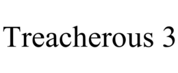 TREACHEROUS 3 trademark