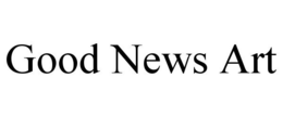 GOOD NEWS ART trademark