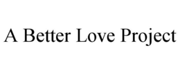 A BETTER LOVE PROJECT trademark