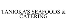 TANIOKA'S SEAFOODS & CATERING trademark