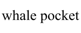 WHALE POCKET trademark