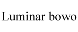 LUMINAR BOWO trademark