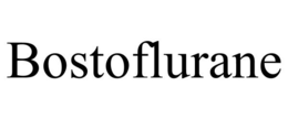 BOSTOFLURANE trademark