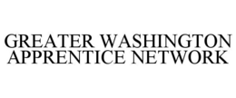 GREATER WASHINGTON APPRENTICE NETWORK trademark