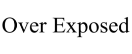 OVER EXPOSED trademark