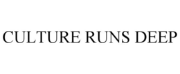 CULTURE RUNS DEEP trademark