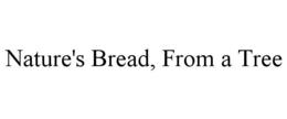 NATURE'S BREAD, FROM A TREE trademark