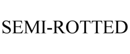 SEMI-ROTTED trademark
