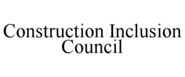 CONSTRUCTION INCLUSION COUNCIL trademark