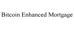 BITCOIN ENHANCED MORTGAGE trademark