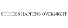 SUCCESS HAPPENS OVERNIGHT trademark