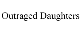 OUTRAGED DAUGHTERS trademark