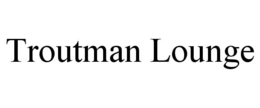 TROUTMAN LOUNGE trademark