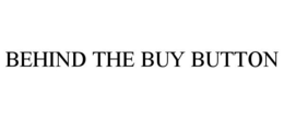 BEHIND THE BUY BUTTON trademark