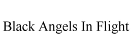 BLACK ANGELS IN FLIGHT trademark
