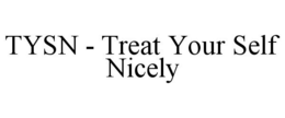 TYSN - TREAT YOUR SELF NICELY trademark