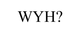 WYH? trademark
