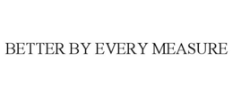 BETTER BY EVERY MEASURE trademark