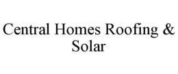 CENTRAL HOMES ROOFING & SOLAR trademark