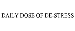 DAILY DOSE OF DE-STRESS trademark